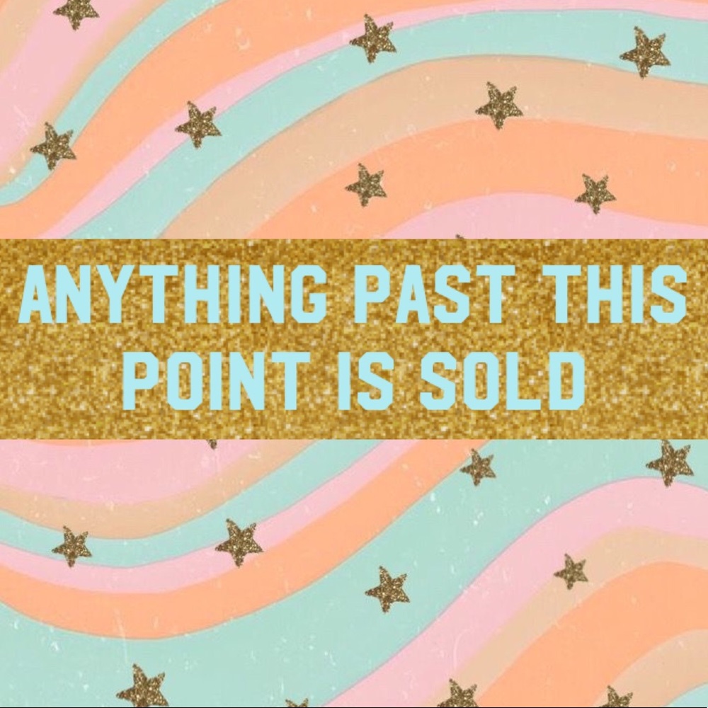 ANYTHING PAST HERE IS SOLD